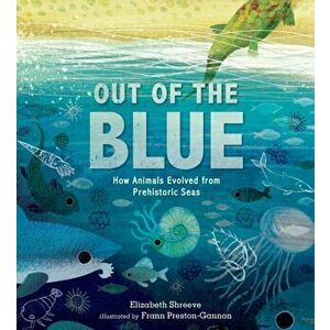 Out of the Blue. How Animals Evolved from Prehistoric Seas, Hardback - Elizabeth Shreeve imagine