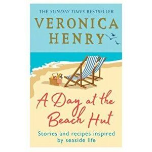 Day at the Beach Hut. Stories and Recipes Inspired by Seaside Life, Paperback - Veronica Henry imagine