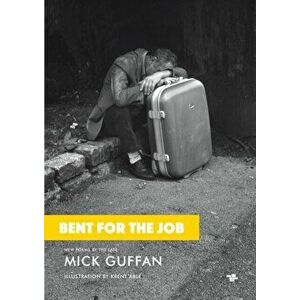Bent For The Job, Paperback - Mick Guffan imagine