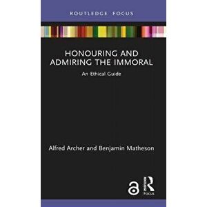 Honouring and Admiring the Immoral. An Ethical Guide, Hardback - Benjamin imagine