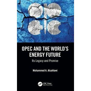 OPEC and the World's Energy Future. Its Legacy and Promise, Hardback - Mohammed A. Alsahlawi imagine