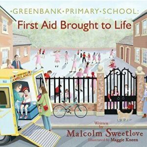 Greenbank Primary. First Aid Brought to Life, Paperback - Malcolm Sweetlove imagine