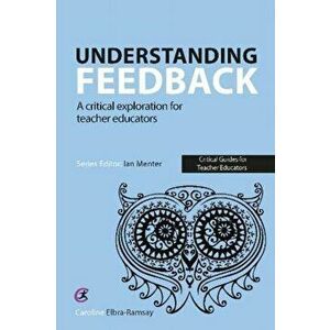 Understanding Feedback. A critical exploration for teacher educators, Paperback - Caroline Elbra-Ramsay imagine