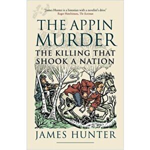 Appin Murder. The Killing That Shook a Nation, Paperback - James Hunter imagine