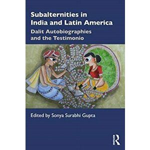 Subalternities in India and Latin America. Dalit Autobiographies and the Testimonio, Paperback - *** imagine