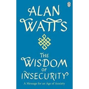 Wisdom Of Insecurity. A Message for an Age of Anxiety, Paperback - Alan W Watts imagine