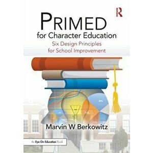 PRIMED for Character Education. Six Design Principles for School Improvement, Paperback - Marvin W Berkowitz imagine