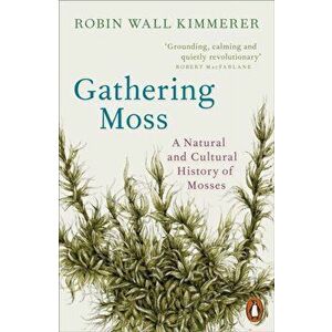 Gathering Moss. A Natural and Cultural History of Mosses, Paperback - Robin Wall Kimmerer imagine