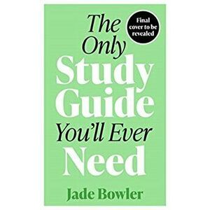 Only Study Guide You'll Ever Need, Paperback - Jade Bowler imagine