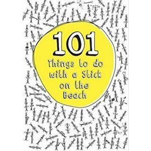 101 Things to do with a Stick on the Beach, Paperback - *** imagine
