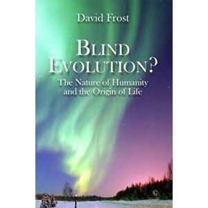 Blind Evolution? PB. The Nature of Humanity and the Origin of Life, Paperback - David Frost imagine