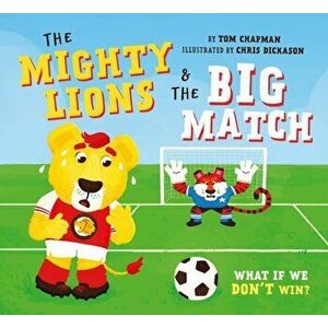 Mighty Lions & the Big Match. What if We Don't Win? - Tom Chapman imagine