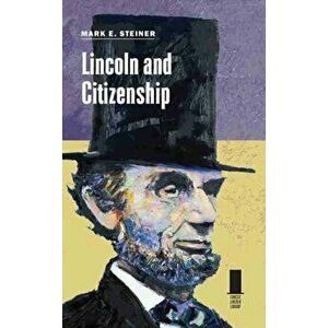 Lincoln and Citizenship, Hardback - Mark E. Steiner imagine