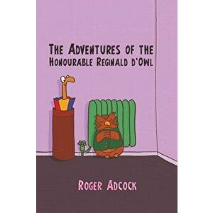 Adventures of the Honourable Reginald d'Owl, Paperback - Roger Adcock imagine