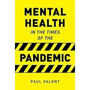 Mental Health in the Times of the Pandemic, Paperback - Paul Valent imagine