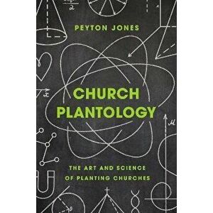 Church Plantology: The Art and Science of Planting Churches, Hardcover - Peyton Jones imagine