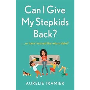 Can I Give My Stepkids Back?. A laugh out loud, uplifting page turner, Paperback - Aurelie Tramier imagine