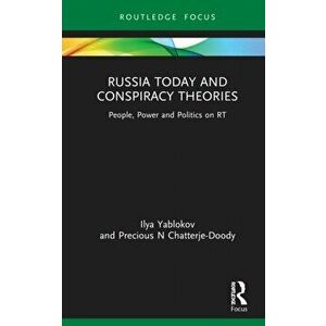 Russia Today and Conspiracy Theories. People, Power and Politics on RT, Hardback - Precious N Chatterje-Doody imagine