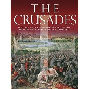 Crusades. Holy War, Piety and Politics in Christendom from the First Crusade to the Reconquista, Paperback - Chris Mcnab imagine