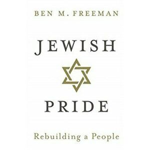Jewish Pride. Rebuilding a People, Paperback - Ben M. Freeman imagine