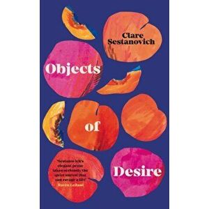 Objects of Desire, Hardback - Clare Sestanovich imagine