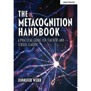 Metacognition Handbook. A Practical Guide for Teachers and School Leaders, Paperback - Jennifer Webb imagine