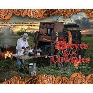 Ribeyes & Cowtales: A Collection of Recipes & Memories From a World Champion Chuck Wagon Cook, Hardcover - Jerry Baird imagine