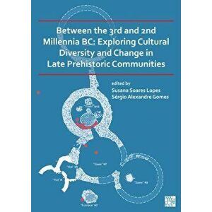 Between the 3rd and 2nd Millennia BC: Exploring Cultural Diversity and Change in Late Prehistoric Communities, Paperback - *** imagine