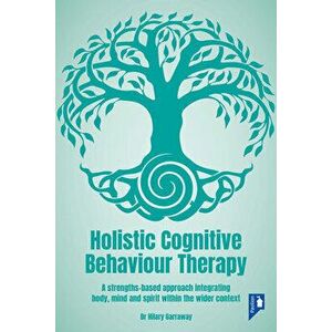 Holistic Cognitive Behaviour Therapy, Paperback - Hilary Garraway imagine
