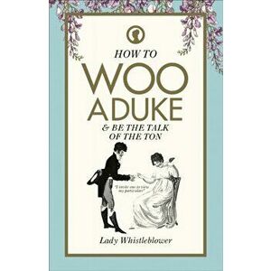 How to Woo a Duke. & be the talk of the ton, Hardback - Lady Whistleblower imagine