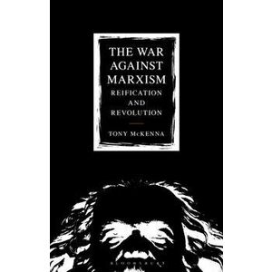 War Against Marxism. Reification and Revolution, Paperback - Tony Mckenna imagine
