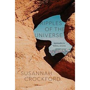 Ripples of the Universe. Spirituality in Sedona, Arizona, Hardback - Susannah Crockford imagine