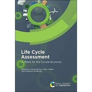 Life Cycle Assessment: A Metric for the Circular Economy, Hardcover - Aiduan Borrion imagine