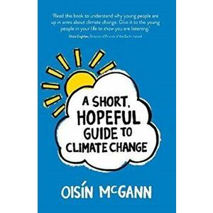 Short, Hopeful Guide to Climate Change, Paperback - Oisin Mcgann imagine