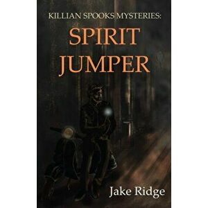 Killian Spooks Mysteries. Spirit Jumper, Paperback - Jake Ridge imagine
