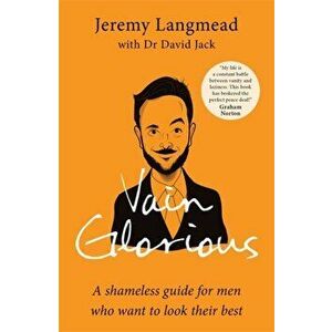 Vain Glorious. A shameless guide for men who want to look their best, Paperback - Dr David Jack imagine