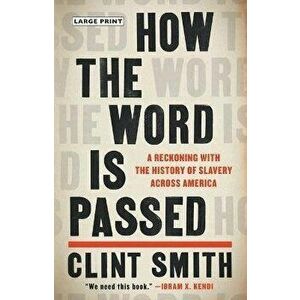 How the Word Is Passed: A Reckoning with the History of Slavery Across America, Hardcover - Clint Smith imagine