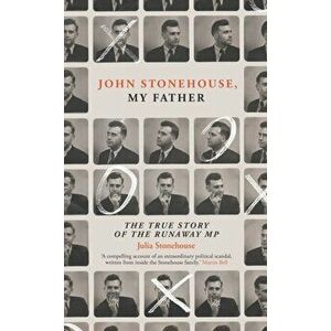 John Stonehouse, My Father. The True Story of the Runaway MP, Hardback - Julia Stonehouse imagine