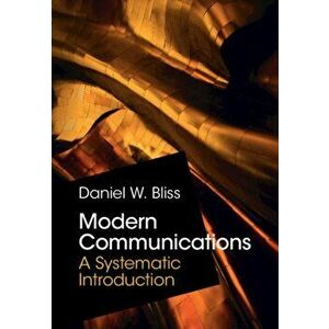 Modern Communications. A Systematic Introduction, Hardback - Daniel W. Bliss imagine