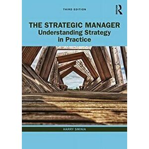 Strategic Manager. Understanding Strategy in Practice, Paperback - Harry Sminia imagine