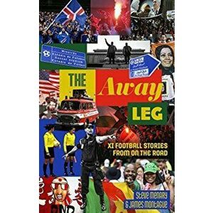 Away Leg. XI Football Stories on the Road, Paperback - James Montague imagine