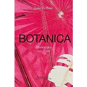 Luiz Zerbini: Botanica, Monotypes 2016-2020, Hardback - Stefano Mancuso imagine