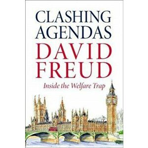 Clashing Agendas. Inside the Welfare Trap, Hardback - David Freud imagine