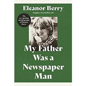 Father Was a Newspaper Man, Hardback - Eleanor Berry imagine