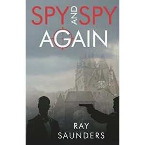 Spy and Spy Again, Paperback - Ray Saunders imagine