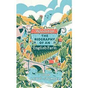Woodston. The Biography of An English Farm - The Sunday Times Bestseller, Hardback - John Lewis-Stempel imagine