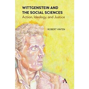Wittgenstein and the Social Sciences. Action, Ideology and Justice, Paperback - Robert Vinten imagine