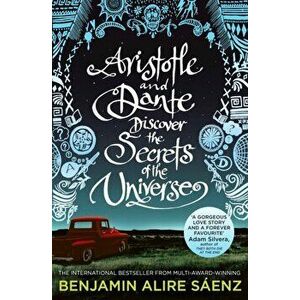 Aristotle and Dante Discover the Secrets of the Universe. The multi-award-winning international bestseller, Paperback - Benjamin Alire Saenz imagine