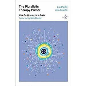 Pluralistic Therapy Primer. A concise introduction, Paperback - Ani De La Prida imagine
