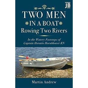 Two Men in a Boat Rowing Two Rivers. In the watery footsteps of Captain Horatio Hornblower RN, Hardback - Martin Andrew imagine